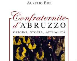 CONFRATERNITE D’ABRUZZO: IN LIBRO DI AURELIO BIGI ORIGINI, STORIA E ATTUALITA’
