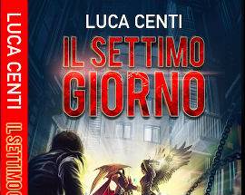 IL SETTIMO GIORNO: IL NUOVO ROMANZO DI LUCA CENTI IN ANTEPRIMA AL SALONE DEL LIBRO DI TORINO