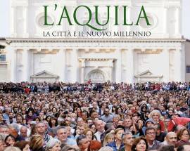 ”L’AQUILA – LA CITTA’ E IL NUOVO MILLENNIO”, UN LIBRO RACCONTA LA RINASCITA DEL CAPOLUOGO ABRUZZESE