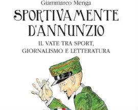 LIBRI: ”SPORTIVAMENTE D’ANNUNZIO”, MENGA LO PRESENTA ALL’AQUILA