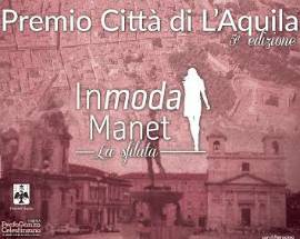 PREMIO ”CITTA’ DI L’AQUILA” E SFILATA ”IN MODA MANET”, ECCO LA 5A EDIZIONE