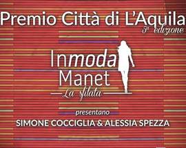 L’AQUILA: QUINTO PREMIO CITTA’ DI L’AQUILA CON IL FORMAT ‘IN MODA MANET’