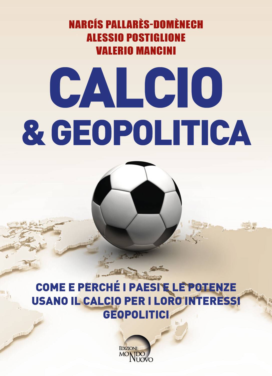 CALCIO & GEOPOLITICA: STRATEGIE GLOBALI DIETRO UNO SPORT, IN DISTRIBUZIONE LIBRO DI MONDO NUOVO