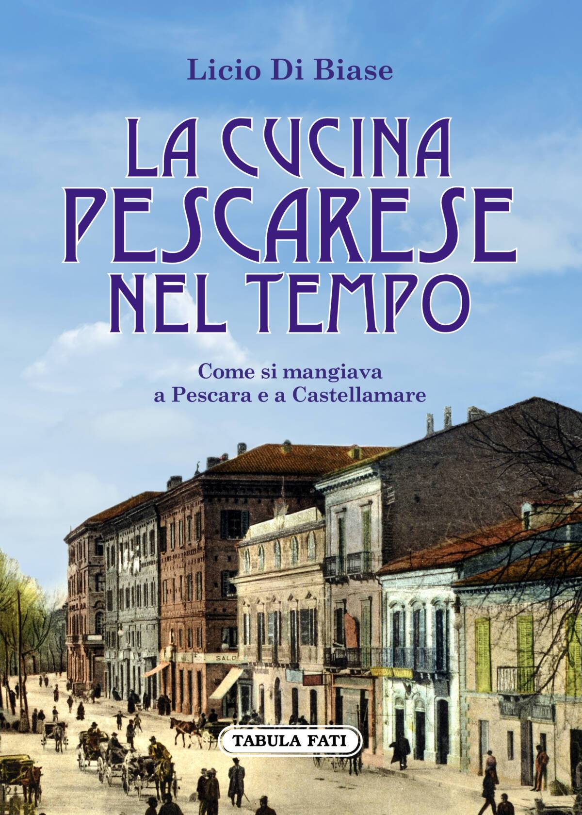 LA CUCINA PESCARESE NEL TEMPO: IN USCITA IL NUOVO LIBRO DI LICIO DI BIASE