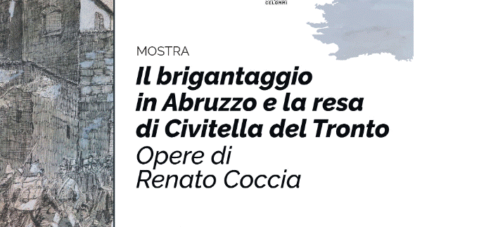 “IL BRIGANTAGGIO IN ABRUZZO E LA RESA DI CIVITELLA”: CONVEGNO E MOSTRA A MAISON DES ARTS DI PESCARA