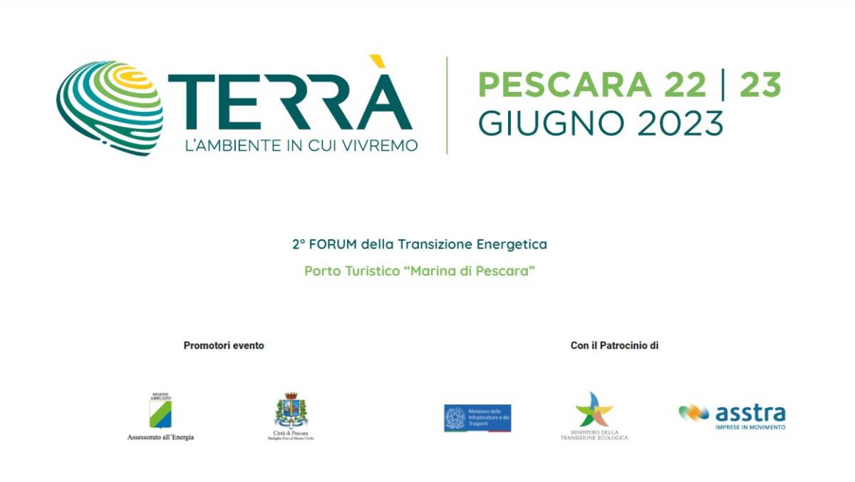 “TERRA'”: 22 E 23 GIUGNO A PESCARA IL SECONDO FORUM SULLA TRANSIZIONE ENERGETICA