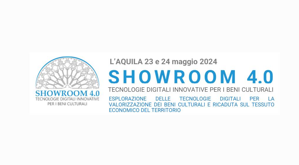 “SHOWROOM 4.0: TECNOLOGIE DIGITALI INNOVATIVE PER I BENI CULTURALI”: A L’AQUILA 23 E 24 MAGGIO