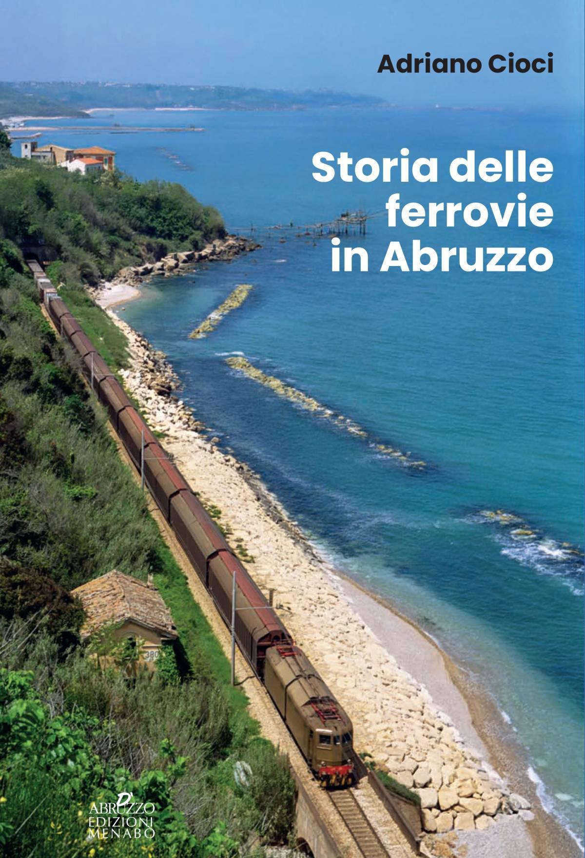 STORIA DELLE FERROVIE IN ABRUZZO: IL LIBRO DI ADRIANO CIOCI