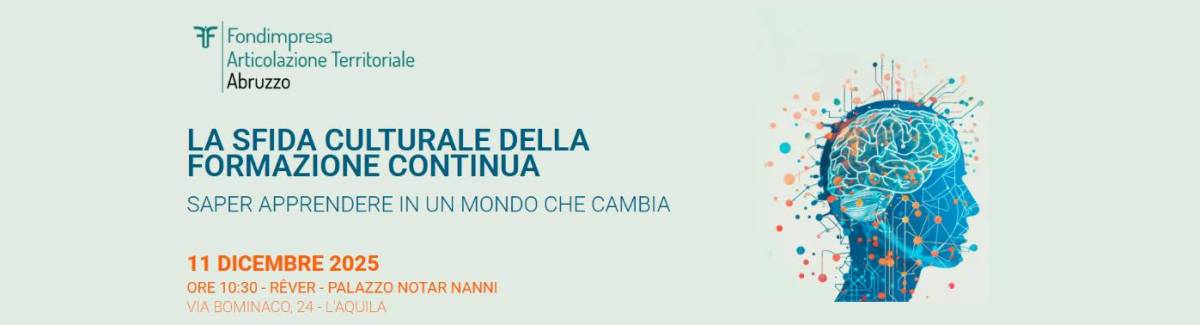 “SFIDA CULTURALE DELLA FORMAZIONE CONTINUA”: CONVEGNO ALL’AQUILA ORGANIZZATO DA FONDIMPRESA ABRUZZO