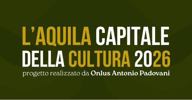 L’AQUILA CAPITALE DELLA CULTURA: UN OPUSCOLO DELLA ONLUS PADOVANI PER VALORIZZARE  LA CITTA’