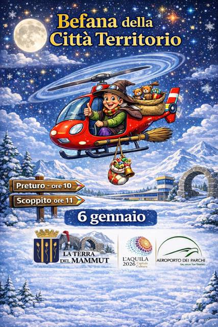 L’AQUILA E SCOPPITO: IL 6 GENNAIO ARRIVA IN ELICOTTERO “LA BEFANA DELLA CITTA’ TERRITORIO”