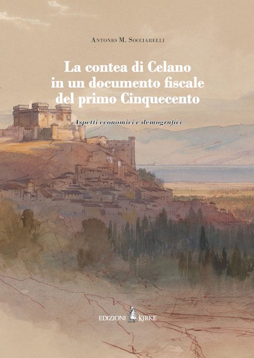 LA CONTE DI CELANO IN UN DOCUMENTO DEL ‘500: NUOVO LIBRO DI SOCCIARELLI PER EDIZIONI KIRKE